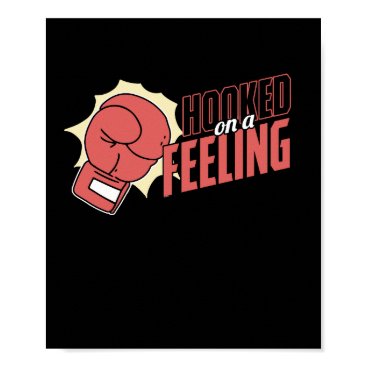 Hooked On A Feeling Boxers Sports Boxing Lovers Poster Hooked On A Feeling Boxers Sports Boxing Lovers Poster