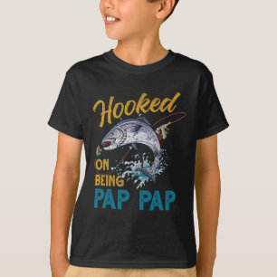 Hooked On Being Pap Pap Funny Fishing Fathers Day T-Shirt