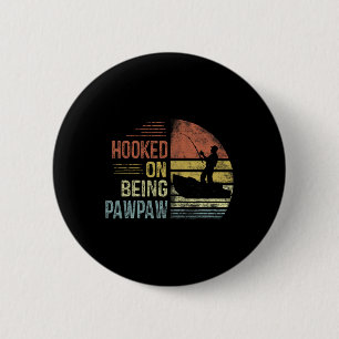 Hooked On Being Pawpaw Fishing Gifts Pawpaw Father Button