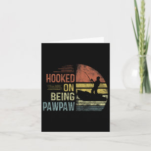 Hooked On Being Pawpaw Fishing Gifts Pawpaw Father Card