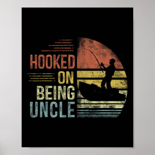 Hooked On Being Uncle Fishing Gifts Uncle Father's Poster