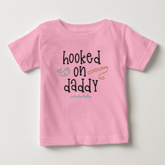 Hooked On Daddy Baby T-Shirt (Front)