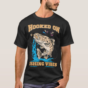 Hooked on fishing vibes. T-Shirt