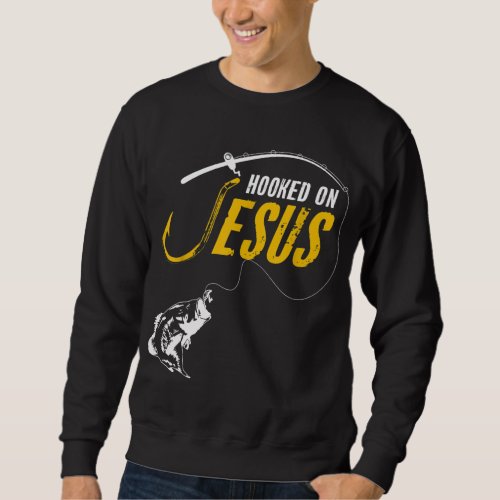 Hooked on Jesus Funny Christian Fishing Sweatshirt