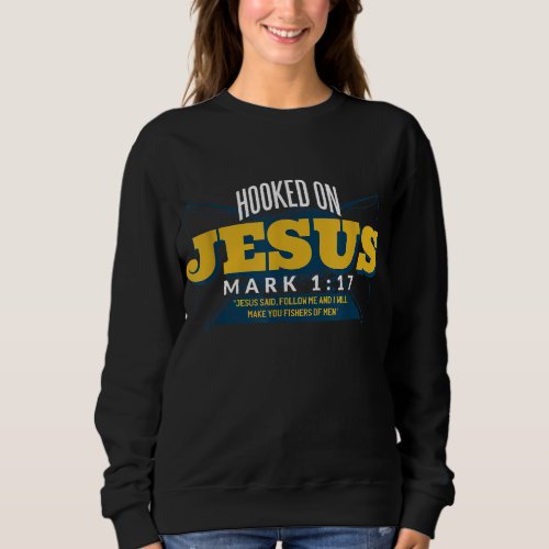 Hooked on Jesus Religious Design for Christians Sweatshirt