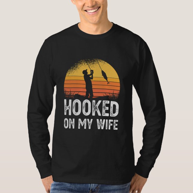 Hooked On My Wife Fishing Fisherman Fish Nature T-Shirt (Front)