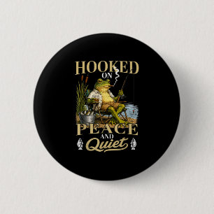 Hooked on peace and quiet funny fishing frog  button