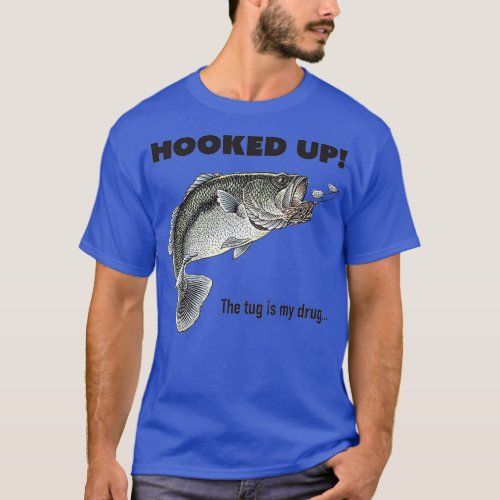 HOOKED UP THE TUG IS MY DRUG T_Shirt