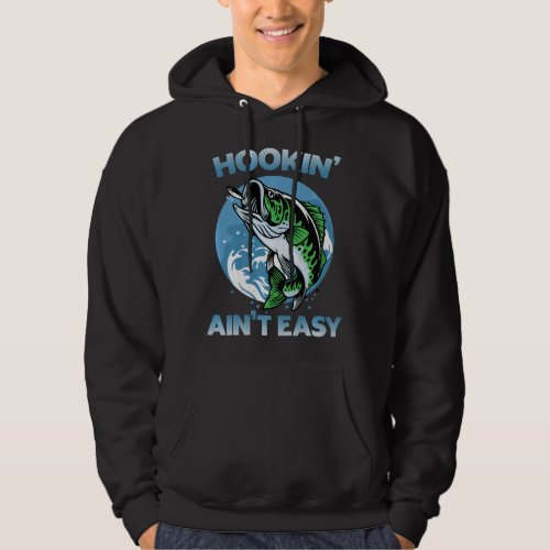 Hookin Aint Easy Bass Fishing Fisherman Hoodie