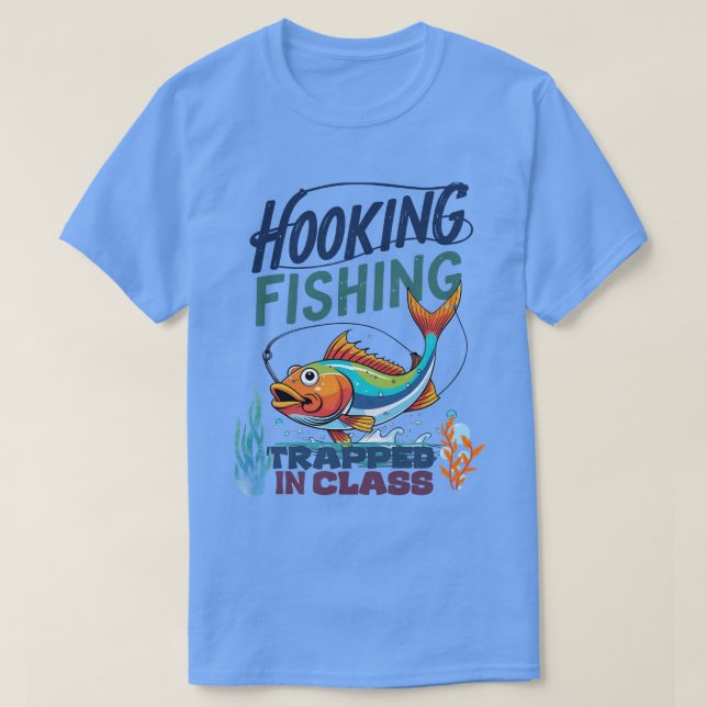 Hooking Fishing, Trapped in Class T-Shirt (Design Front)
