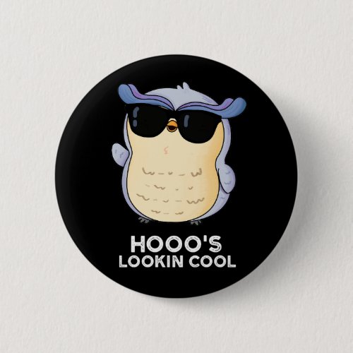 Hooos Lookin Cool Funny Owl Pun Dark BG Button