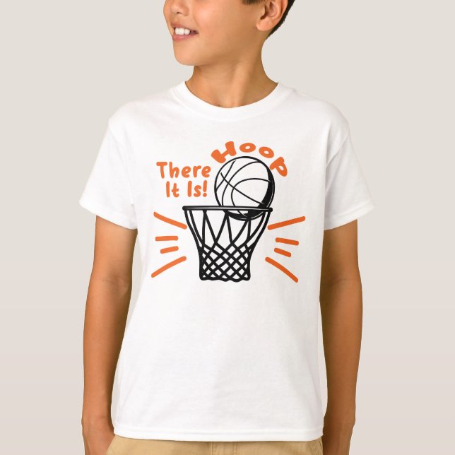 Hoop There It is Basketball T-Shirt (Front)