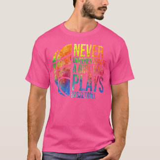 Hoops Girls Never Underestimate A Girl Who Plays B T-Shirt