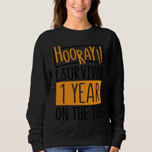 Hooray  I Survived 1 Year Employees Appreciation D Sweatshirt