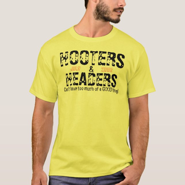 HOOTERS, HEADERS, Can't have too much of a GOOD... T-Shirt (Front)