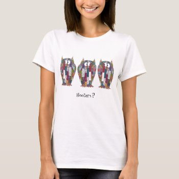 Hooters? T-shirt by aftermyart at Zazzle