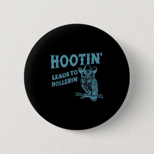 Hootin' Leads To Hollerin' Funny Owl Button