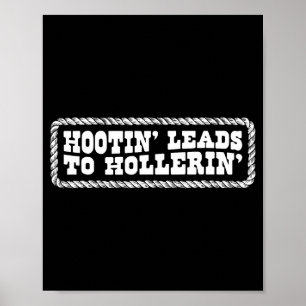 Hootin' Leads To Hollerin Western Country Rodeo Me Poster