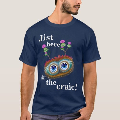 Hoots Toots Haggis Jist Here Fir The Craic T_Shirt