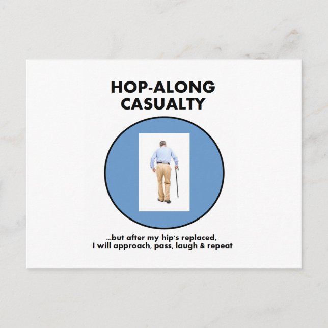 Hop-Along Casualty - Until Hip Replaced Postcard (Front)