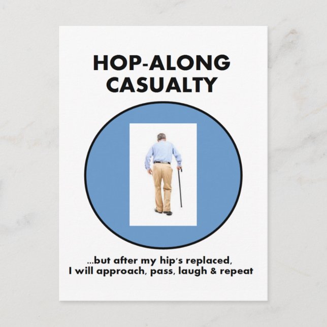 Hop-Along Casualty - Until Hip Replaced Postcard (Front)
