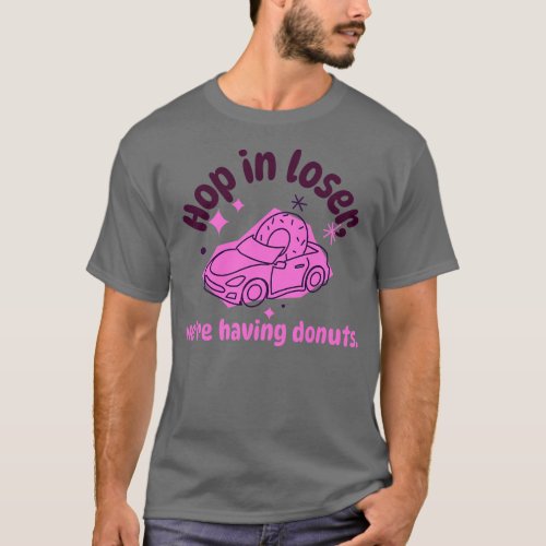 Hop in Loser Were Having Donuts Donut Resist Donut T_Shirt