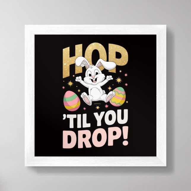 "Hop 'Til You Drop!" Easter  Framed Art (Framed Front)