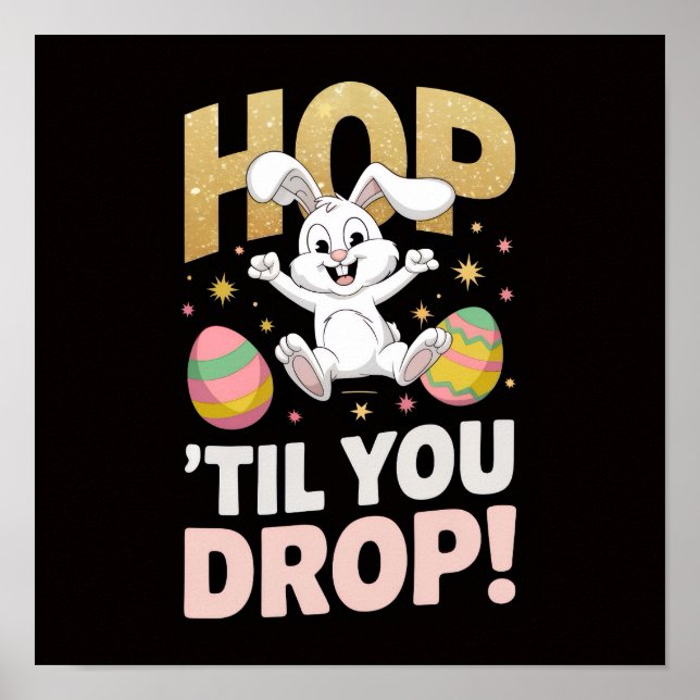 "Hop 'Til You Drop!" Easter  Poster (Front)