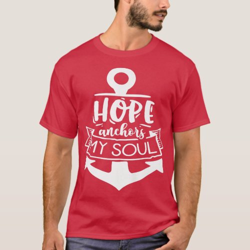 Hope anchor my Soul God Motivation Faith 650 T_Shirt