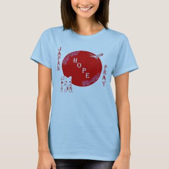 Hope And Pray For Japan T-shirt by charlynsun at Zazzle
