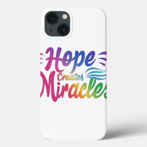 Hope creates miracles  iPhone 13 case