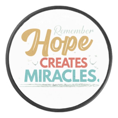 Hope Creates Miracles  Hockey Puck