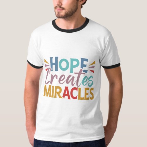 Hope Creates Miracles T_Shirt