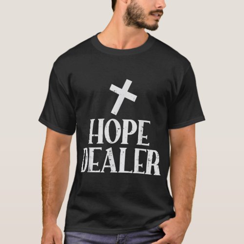 Hope Dealer Cross God Jesus Faith Religious Christ T_Shirt