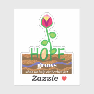 Hope flower grows when we help eachother out sticker