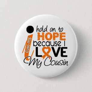 Hope For My Cousin Multiple Sclerosis MS Pinback Button