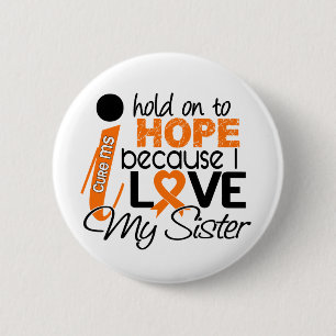 Hope For My Sister Multiple Sclerosis MS Button