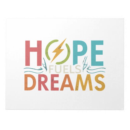 Hope Fuels Dreams Notepad