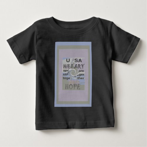 Hope  Hillary USA We Are Stronger Together Baby T_Shirt