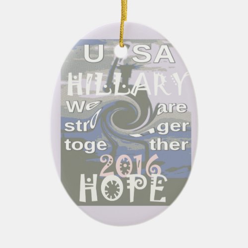 Hope  Hillary USA We Are Stronger Together Ceramic Ornament