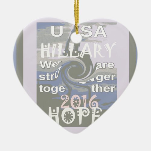 Hope  Hillary USA We Are Stronger Together Ceramic Ornament