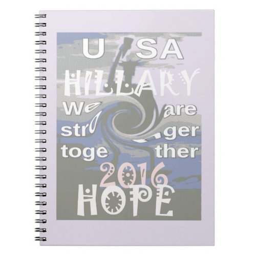 Hope  Hillary USA We Are Stronger Together Notebook