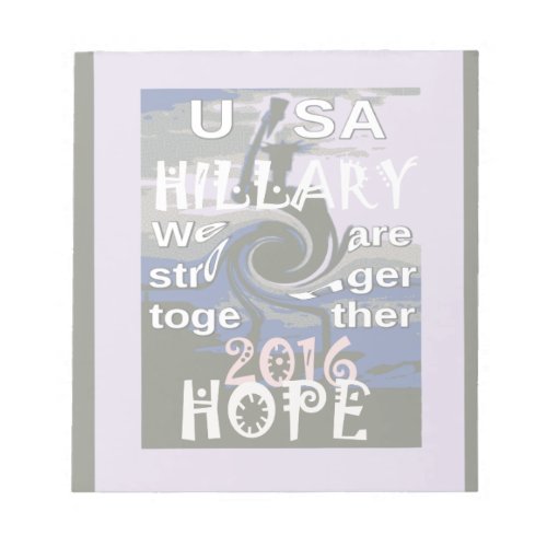Hope  Hillary USA We Are Stronger Together Notepad