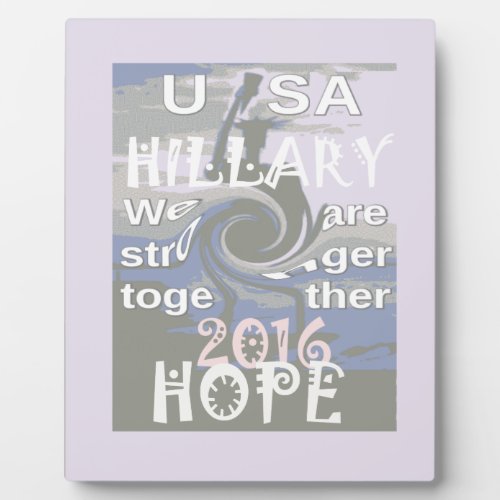 Hope  Hillary USA We Are Stronger Together Plaque