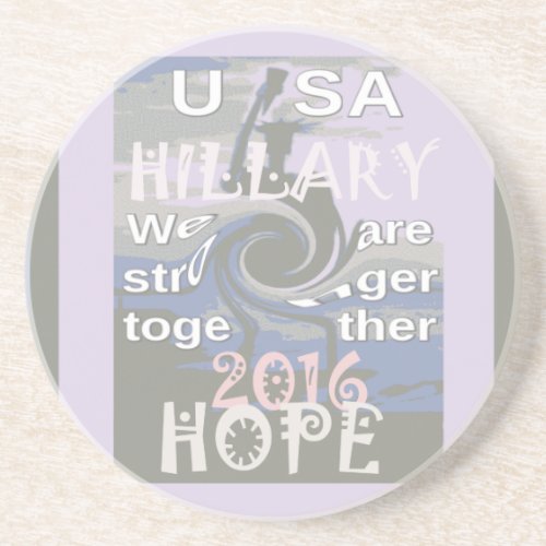 Hope  Hillary USA We Are Stronger Together Sandstone Coaster