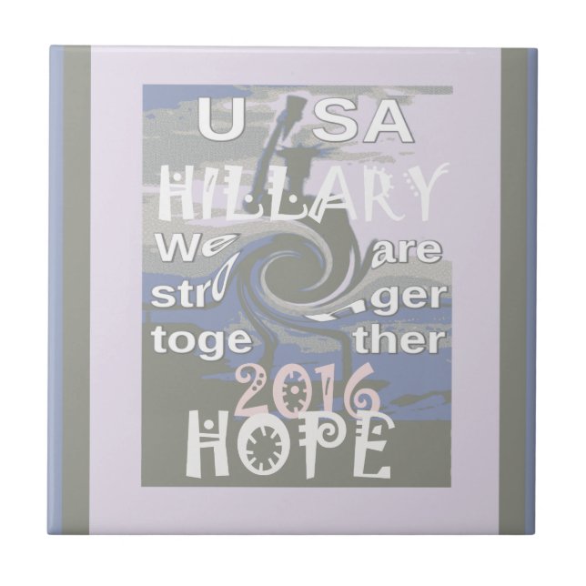 Hope  Hillary USA We Are Stronger Together Tile (Front)