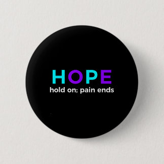 Hope Hold On Pain Ends Prevention Awareness Button