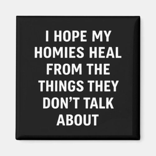 Hope Homies Heal from The Things Dont Talk About Magnet