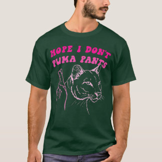 Hope I Dont Puma Pants Funny Cat Pun Pink Quote fo T-Shirt
