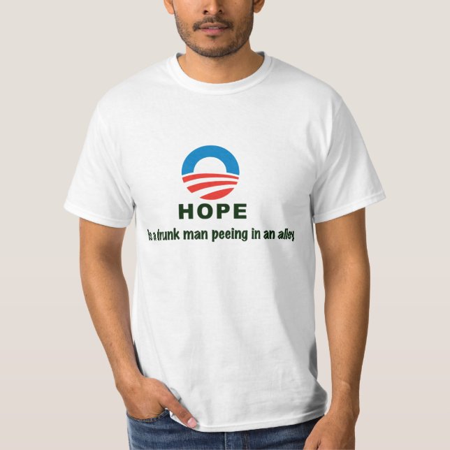 Hope Is A Drunk Man Peeing In An Alley T-Shirt (Front)